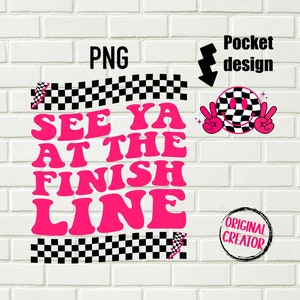 See ya at the finish line Png / Trendy racing Png / Racing Png / Finish line Png / Instant download / Sublimation