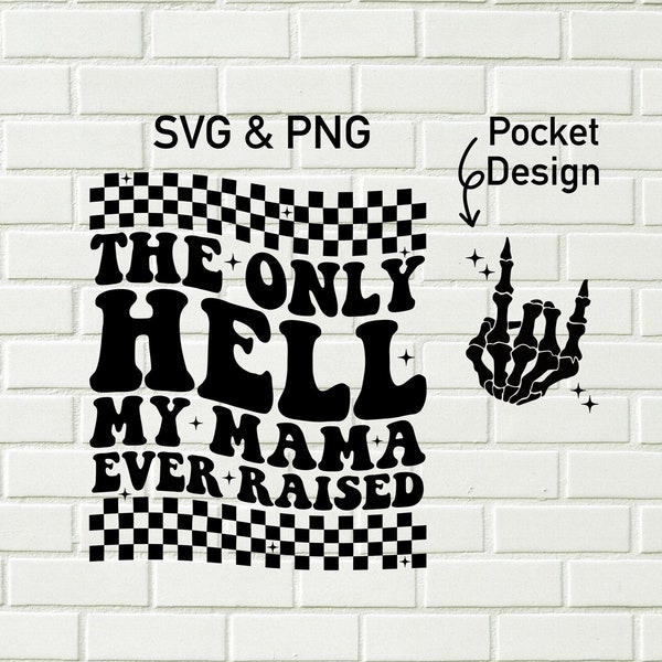 The Only Hell My Mama Ever Raised Svg Png