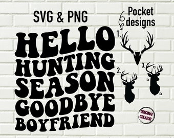 Hello Hunting Season Goodbye Boyfriend Svg Png / Hunting Season Svg Png / Funny Boyfriend Svg Png / Instant Download / Sublimation