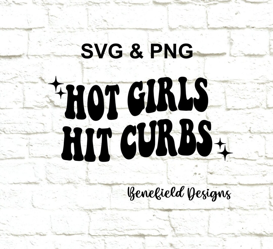 Hot Girls Hit Curbs Svg Png / Instant Download / Sublimation Etsy
