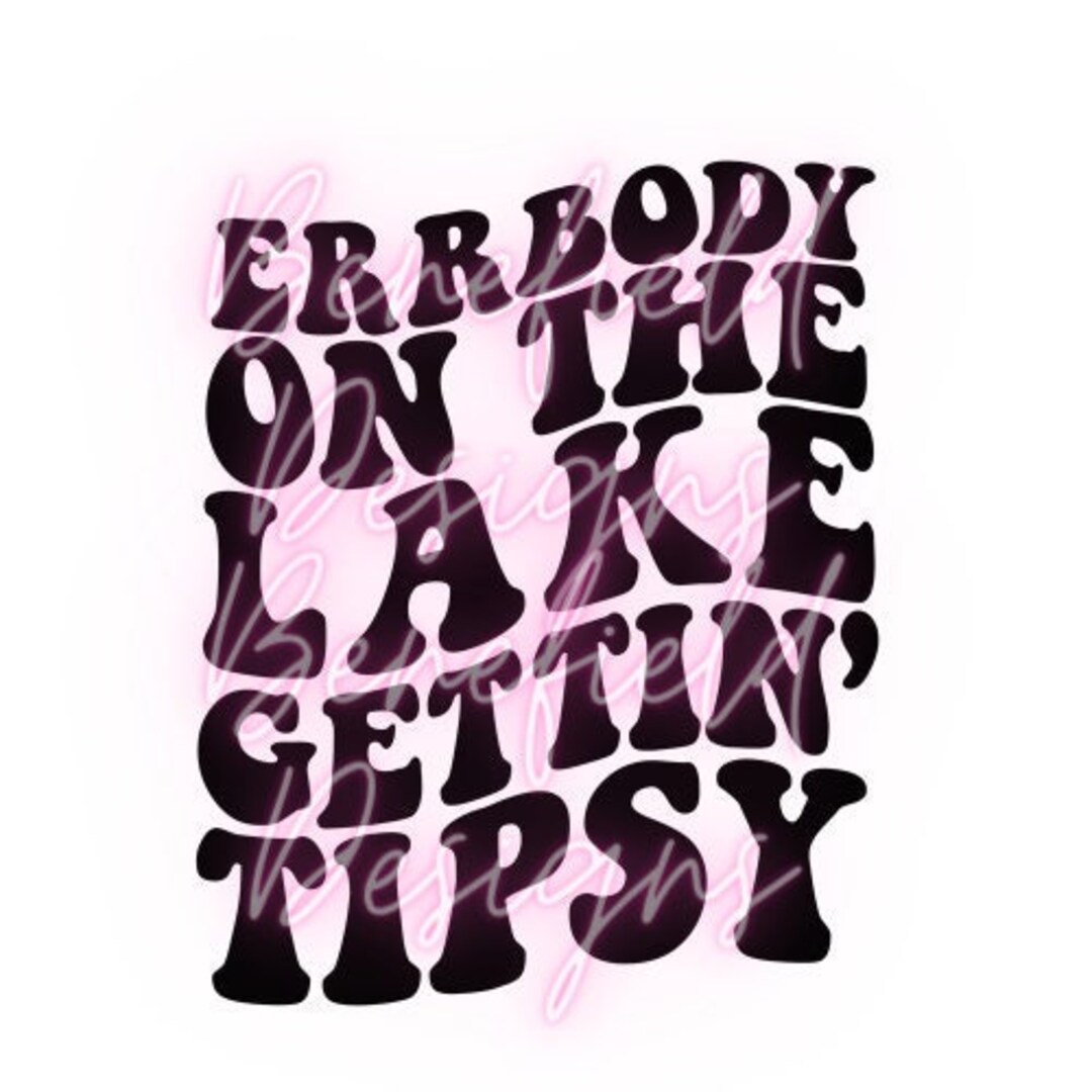 Errbody on the Lake Gettin’ Tipsy Svg / Gettin Tipsy Svg / - Etsy