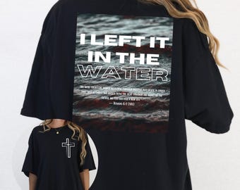 I Left It in the Water PNG | Romans 6:4 Baptism Shirt Design | Christian T-Shirt PNG | Faith PNG Download