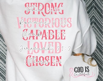 May include: White sweatshirt with pink text that reads "STRONG Phil 4:13, VICTORIOUS Romans 8:13, CAPABLE Mark 10:27, LOVED Jeremiah 31:3, CHOSEN 1 Thess 1:4." A smaller image on the bottom right says "GOD IS Faithful" with a pink ribbon.