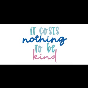 It Costs Nothing To Be Kind, Machine Embroidery Design, 5x7 Embroidery Design