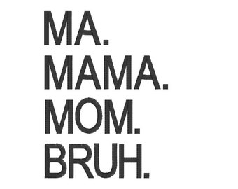 Ma Mama Mom Bruh Embroidery Design, 4x4 Design, 5x7 Design, Machine Embroidery Design