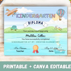 May include: A colorful kindergarten diploma with an airplane, hot air balloon, car, bicycle, and boat illustrations. The diploma includes the text "Kindergarten Diploma" and the name "Matthew Collins". The bottom of the diploma reads "Printable + Canva Editable".