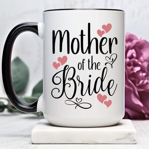 Mother of The Bride Mug, Wedding Party Mug, Bridal Party, Mother of The Bride Mug, Mother in Law, Bridal Party Gifts, Rehearsal Dinner