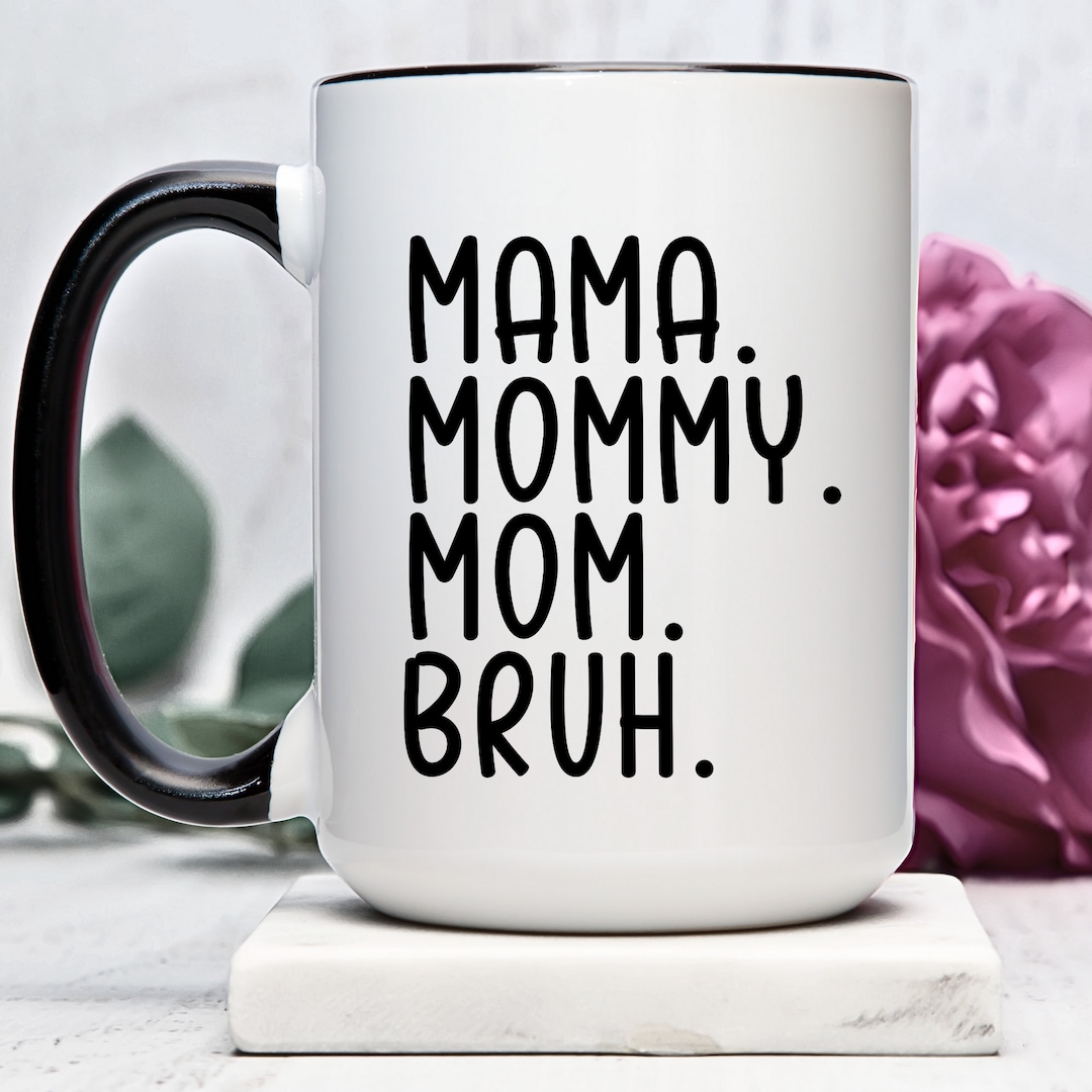 Mama, Mommy, Mom, Bruh Mug, Mother Cup, Nostalgic Son, Funny Slang