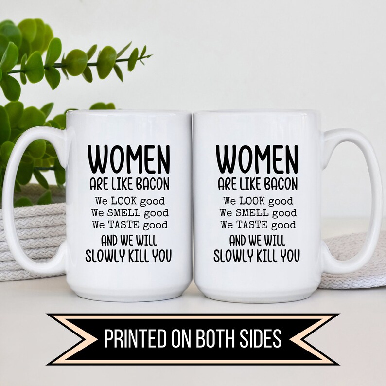 Women Are Like Bacon Mug, Funny Sarcastic Ladies, Best Friend Humor, Hilarious Bacon Analogy