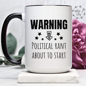 Politics Quotes, Warning Political Rant About To Start, Funny Politics Quote, Politician Quote, Sayings About Politics
