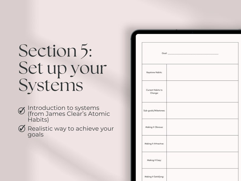 May include: A black and white printable worksheet with the title "Section 5: Set up your Systems". The worksheet includes a checklist for setting up systems to achieve goals, including "Introduction to systems (from James Clear's Atomic Habits)" and "Realistic way to achieve your goals".