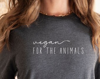 Vegan for the Animals Shirt, Vegan Shirt, Vegan Lifestyle Shirt, Plant Based Shirt, Animal Rights Shirt, Gifts for Vegans, Veganism, Vegan