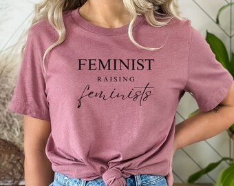 Feminist Raising Feminists Shirt, Feminism T-Shirt, Women's Rights Human Rights Sweater, Social Justice Mother's Day Gifts for Feminist Moms