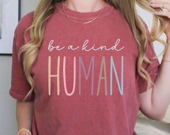 Be a Kind Human, Comfort Colors® Short Sleeve Tee Shirt, Be Kind T-Shirt, Kindness Tee, In a World Where You Can Be Anything Be Kind Shirt