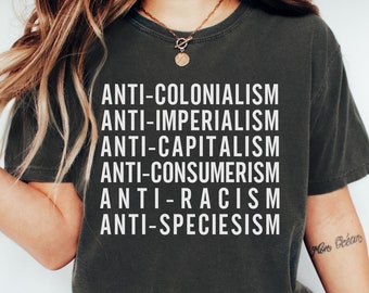 Anti-Colonialism Shirt Comfort Colors®, Anti-Imperialism Tee, Anti-Capitalism T-Shirt, Anti-Consumerism Shirt, Anti-Racism, Anti- Speciesism