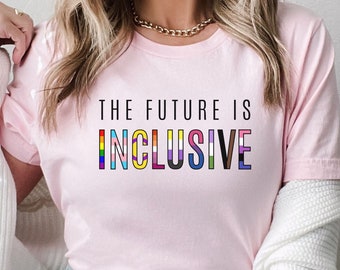 The Future is Inclusive Shirt, LGBTQ+ T-shirt, Pride Month, Equal Rights, Social Justice Activist, Love Wins, Black and Brown Lives Matter