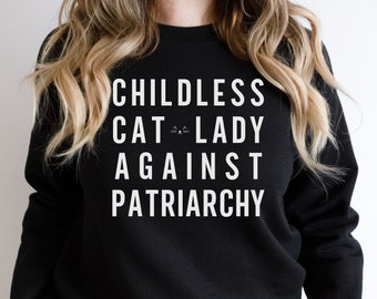Childless Cat Lady Against Patriarchy Sweatshirt, Feminist Cat Lady Sweater, Anti Fascism, Against Patriarchy, Against Genocide, Feminism