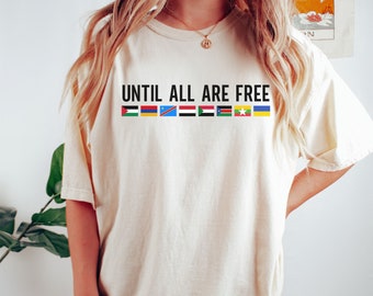 Until All Are Free Comfort Colors® Shirt, Human Rights Advocate Shirt, Freedom Tee, Social Justice Advocate Activist Shirt, Anti-Colonialism