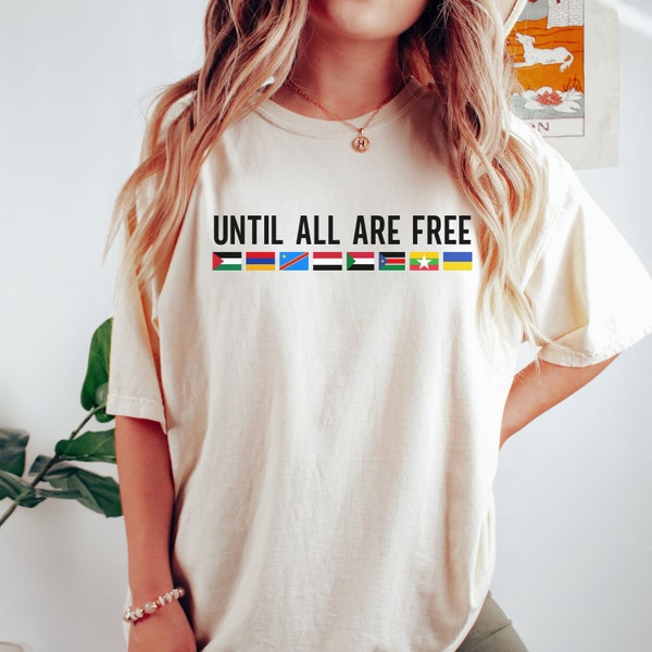 Until All Are Free Comfort Colors® Shirt, Human Rights Advocate Shirt, Freedom Tee, Social Justice Advocate Activist Shirt, Anti-Colonialism