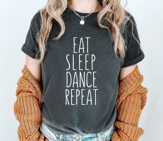 Eat Sleep Dance Repeat Dancing Dancer Gift T-Shirt Eat Sleep Dance Repeat Dancing Dancer Gift T-Shirt