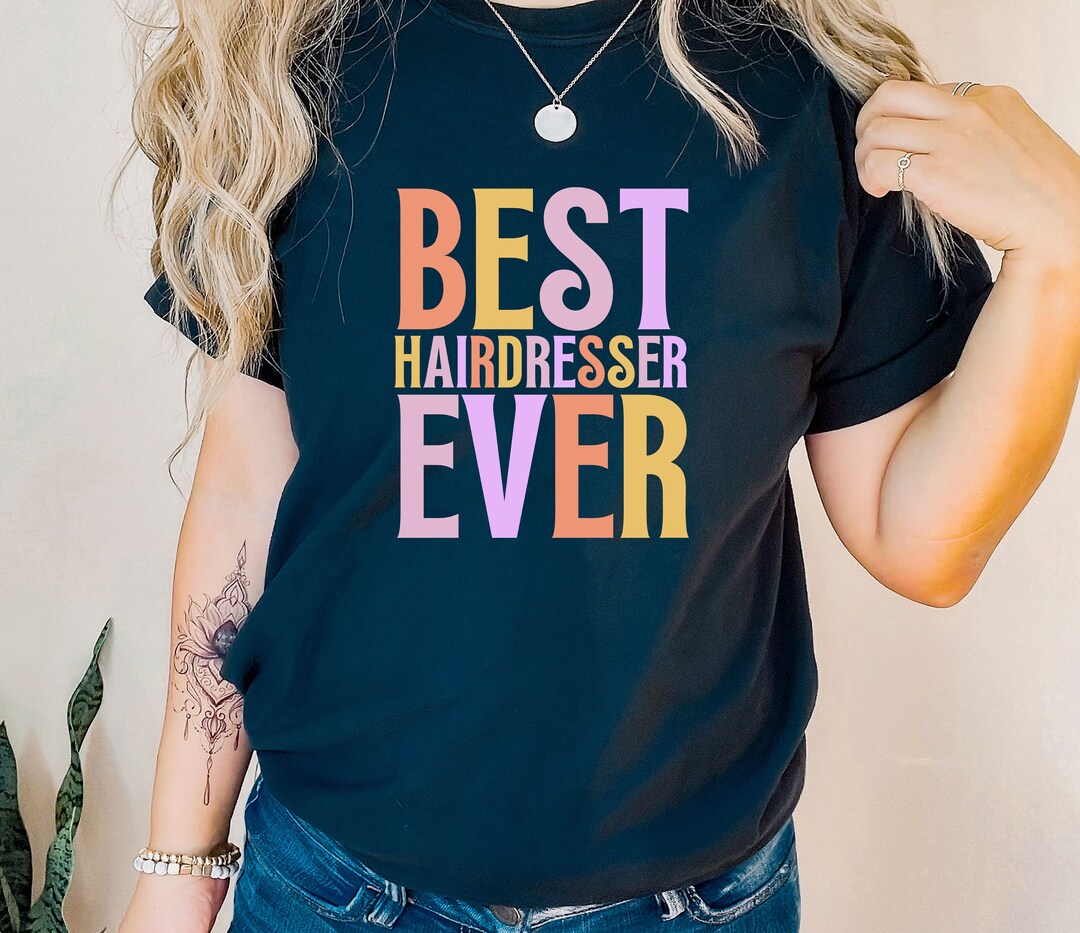 Best Hairdresser Ever, Hairdresser Shirt, Hairdresser Gift, Best