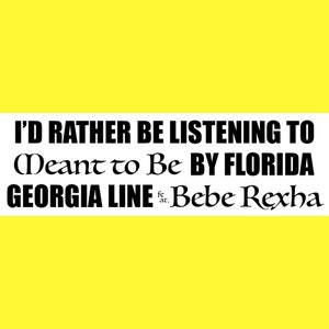 I&#39;d Rather Be Listening to Meant to Be by Bebe Rexha and Florida Georgia Line