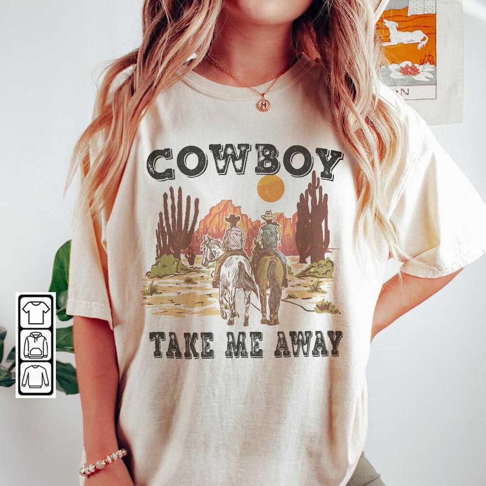 Cowboy Take Me Away Shirt Western American Western Nashville 