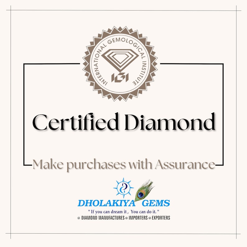 May include: A white certificate with a brown seal that reads "International Gemological Institute" and a diamond logo. The text "Certified Diamond" is in black font. Below the text is the phrase "Make purchases with Assurance" in black font. The bottom of the certificate features a logo for Dholakia Gems with the text "If you can dream it, You can do it." and "Diamond Manufacturers Importers Exporters".