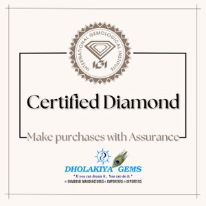 May include: A white certificate with a brown seal that reads "International Gemological Institute" and a diamond logo. The text "Certified Diamond" is in black font. Below the text is the phrase "Make purchases with Assurance" in black font. The bottom of the certificate features a logo for Dholakia Gems with the text "If you can dream it, You can do it." and "Diamond Manufacturers Importers Exporters".