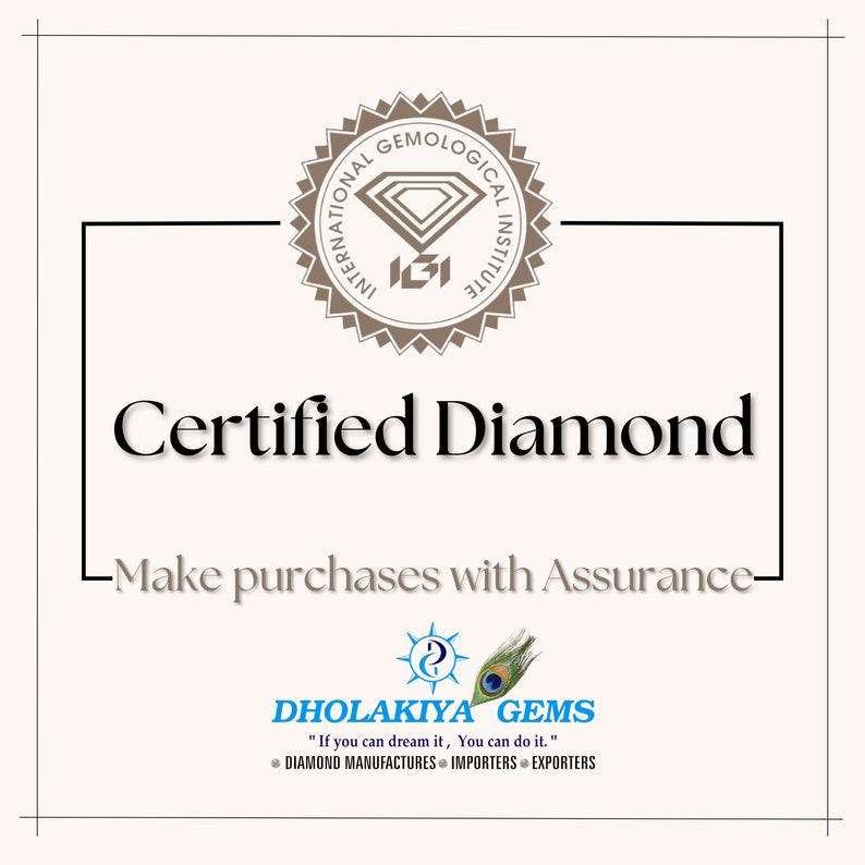 May include: A white certificate with a brown seal that reads "International Gemological Institute" and a diamond logo. The text "Certified Diamond" is in black font. Below the text is the phrase "Make purchases with Assurance" in black font. The bottom of the certificate features a logo for Dholakia Gems with the text "If you can dream it, You can do it." and "Diamond Manufacturers Importers Exporters".