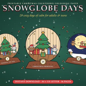 May include: Printable Christmas coloring pages titled SNOWGLOBE DAYS featuring 25 days of designs. Three circular snowglobe illustrations show a Christmas tree with a bear and rabbit, and a night scene with a sleigh, labeled 4, 25, and 24.
