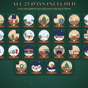 May include: A digital advent calendar collection featuring 25 individual snow globe illustrations with festive scenes. The text ALL 25 DAYS INCLUDED and a new snow globe for your lock screen every day of Advent are displayed in white font.