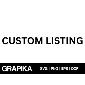 May include: Black and white text on a white background that reads "CUSTOM LISTING" with the text "GRAPIKA SVG | PNG | EPS | DXF" below it.