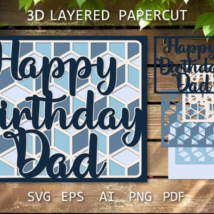 May include: A 3D layered papercut card with a blue and white geometric pattern. The card says "Happy Birthday Dad" in a bold, black font.