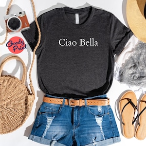 Ciao Bella Shirt, Ciao Tshirt, Ciao Bella, Italian Tee, Italian Hello Beautiful Shirt, Ciao Bella T-shirt