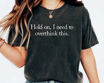 Funny Overthinking T-Shirt, Humorous Saying, Gift For Her