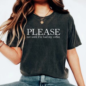Please Not Until I&#39;ve Had My Coffee Shirt, Coffee Lover Shirt, Funny Coffee Shirt, Gift for coffee lover, Coffee tshirt