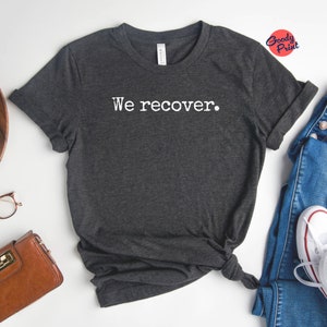 Sobriety Shirt, We Recover tshirt, Addiction Recovery Shirt, Sober Anniversary Gift