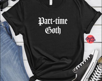 Parttime gothic-T-shirt, grappig shirt voor gothic-liefhebber, uniseks