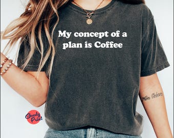 I Have Concepts of a Plan Coffee T-shirt, Kamala Harris 2024, Anti Trump