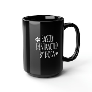 Easily Distracted By Dogs Coffee Mug, Coffee Mug For Dog Lover, Mug With Funny Dog Saying, Large 15oz Ceramic Mug