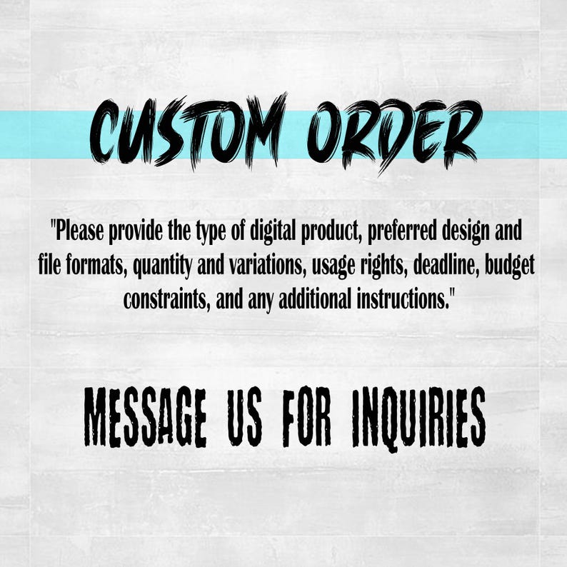 Pode incluir: Um fundo branco com texto azul que diz "CUSTOM ORDER". Abaixo do texto, h&aacute; uma caixa de texto preta com instru&ccedil;&otilde;es para fazer um pedido personalizado. A caixa de texto diz "Por favor, forne&ccedil;a o tipo de produto digital, o design preferido e os formatos de arquivo, a quantidade e as varia&ccedil;&otilde;es, os direitos de uso, o prazo, as restri&ccedil;&otilde;es de or&ccedil;amento e quaisquer instru&ccedil;&otilde;es adicionais." Abaixo da caixa de texto, h&aacute; uma caixa de texto preta que diz "MESSAGE US FOR INQUIRIES".