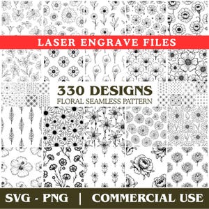 May include: A collection of black and white floral seamless patterns. The image includes the text "LASER ENGRAVE FILES", "330 DESIGNS FLORAL SEAMLESS PATTERN", and "SVG - PNG | COMMERCIAL USE". The patterns feature various flower designs.