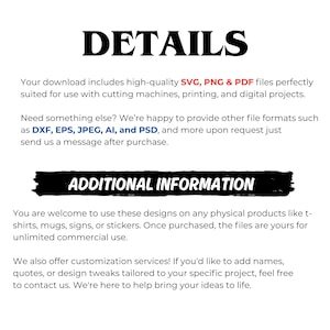 May include: White background with black text that reads "DETAILS" and "ADDITIONAL INFORMATION". The text describes the digital files available for download, including SVG, PNG, and PDF formats, and other file formats.