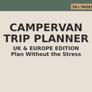 May include: A cream-colored Campervan Trip Planner, featuring the text "UK & EUROPE EDITION" and "Plan Without the Stress". The top banner is dark green with the text "30+ PAGES". The title is in bold, dark grey font.