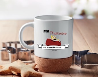 Mug liège  "Ma maîtresse a trop la classe", merci maître, cadeau école, mug atsem