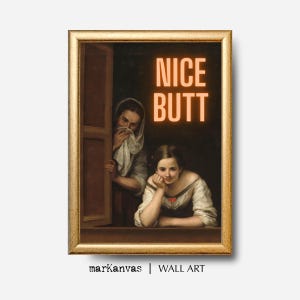 May include: A framed print of a painting of two women in a window. The woman in the foreground is looking out the window, while the woman in the background is peeking around the corner. The text "NICE BUTT" is written in orange neon letters on the wall behind the women.