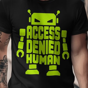 Access Denied Human Robot T-Shirt, Programmer Tech Gamer Apparel, Sci-Fi Geek Tee