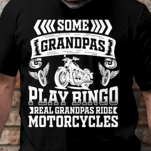 Grandpa Motorcycle T-Shirt, Some Grandpas Play Bingo Real Grandpas Ride Motorcycles Tee , Biker Dad, Biker Grandpa, Fathers day gift
