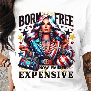 Born Free Now I&#39;m Expensive Patriotic T-Shirt, Stylish Women&#39;s Fashion Tee, Colorful Graphic Top, fashionable patriot, Stylish patriot